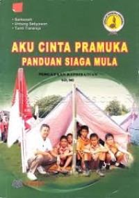 Aku Cinta Pramuka : Panduan Siaga Mula